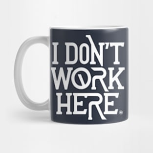 I Don't Work Here Mug